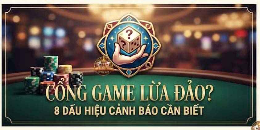 Cổng game lừa đảo? 8 dấu hiệu nhận biết
